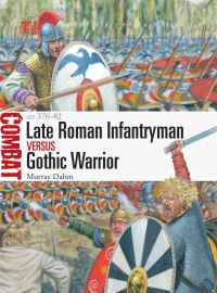 Book Cover for Late Roman Infantryman Versus Gothic Warrior by Murray Dahm