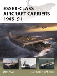 Book Cover for Essex-Class Aircraft Carriers 1945-91 by Mark Stille