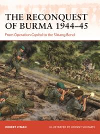 Book Cover for The Reconquest of Burma 1944-45 by Robert Lyman