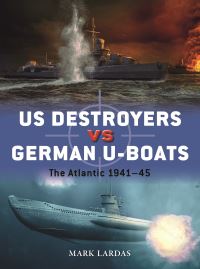 Book Cover for US Destroyers Vs German U-Boats by Mark Lardas