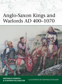 Book Cover for Anglo-Saxon Kings and Warlords AD 400-1070 by Raffaele DAmato, Stephen Pollington