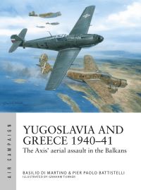 Book Cover for Yugoslavia and Greece 1940-41 by Pier Paolo Battistelli, Basilio Di Martino
