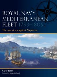 Book Cover for Royal Navy Mediterranean Fleet 1793-1805 by Lt Col Casey Baker