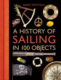 Book Cover for A History of Sailing in 100 Objects by Barry Pickthall