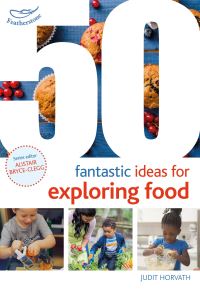Book Cover for 50 Fantastic Ideas for Exploring Food by Judit Horvath