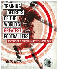 Book Cover for Training Secrets of the World's Greatest Footballers by James Witts