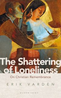 Book Cover for The Shattering of Loneliness by Erik Varden