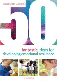 Book Cover for 50 Fantastic Ideas for Developing Emotional Resilience by Jillian HarrisonLongworth