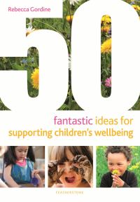 Book Cover for 50 Fantastic Ideas for Supporting Children's Wellbeing by Rebecca Gordine