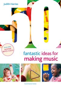 Book Cover for 50 Fantastic Ideas for Making Music by Judith Harries