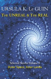 Book Cover for The Unreal and the Real Volume 2 Outer Space & Inner Lands by Ursula K Le Guin