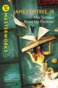 Book Cover for Her Smoke Rose Up Forever by James Tiptree