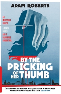 Book Cover for By the Pricking of Her Thumb by Adam Roberts