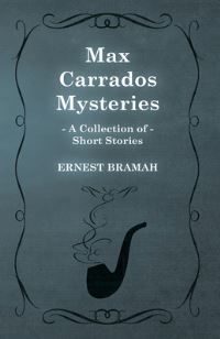 Book Cover for Max Carrados Mysteries (A Collection of Short Stories) by Ian Cleverley, Andy McGrath, Tom Jay