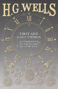 Book Cover for First and Last Things by H G Wells