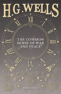 Book Cover for The Common Sense of War and Peace by H G Wells