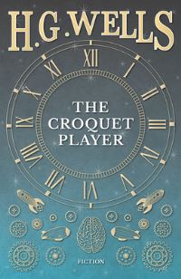 Book Cover for The Croquet Player by H G Wells