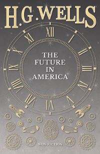 Book Cover for The Future in America by H G Wells