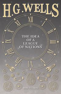 Book Cover for The Idea of a League of Nations by H G Wells