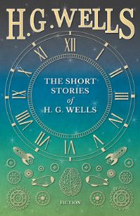 Book Cover for The Short Stories of H. G. Wells by H G Wells