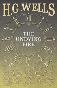 Book Cover for The Undying Fire by H G Wells