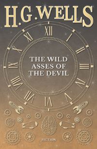 Book Cover for The Wild Asses of the Devil by H G Wells