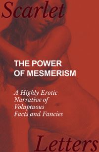 Book Cover for The Power of Mesmerism - A Highly Erotic Narrative of Voluptuous Facts and Fancies by Anon
