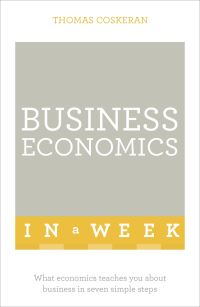 Book Cover for Business Economics in a Week by Thomas Coskeran