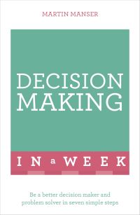 Book Cover for Decision Making in a Week by Martin Manser