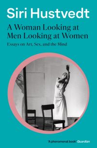 Book Cover for A Woman Looking at Men Looking at Women by Siri Hustvedt