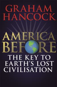Book Cover for America Before: The Key to Earth's Lost Civilization by Graham Hancock