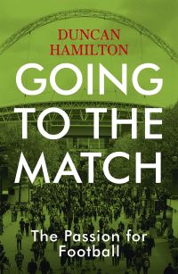 Book Cover for Going to the Match by Duncan Hamilton