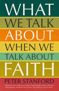 Book Cover for What We Talk About When We Talk About Faith by Peter Stanford