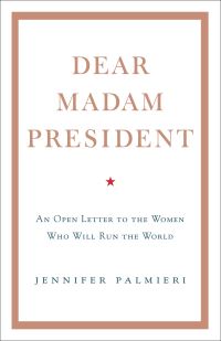 Book Cover for Dear Madam President by Jennifer Palmieri