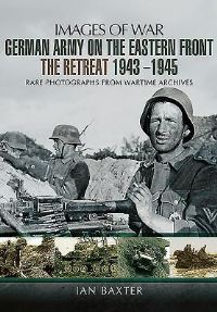 Book Cover for German Army on the Eastern Front, the Retreat 1943 - 1945 by Ian Baxter