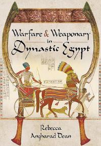 Book Cover for Warfare and Weaponry in Dynastic Egypt by Rebecca Dean