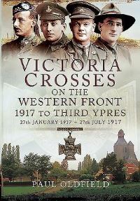 Book Cover for Victoria Crosses on the Western Front 27 January-27 July 1917 by Paul Oldfield