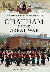 Book Cover for Chatham in the Great War by Stephen Wynn