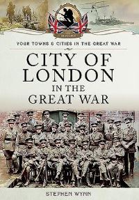 Book Cover for City of London in the Great War by Stephen Wynn