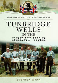 Book Cover for Tunbridge Wells in the Great War by Stephen Wynn