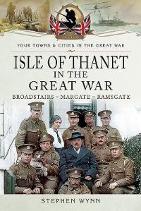 Book Cover for Isle of Thanet (Broadstairs - Margate - Ramsgate) in the Great War by Stephen Wynn