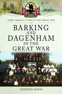 Book Cover for Barking and Dagenham in the Great War by Stephen Wynn