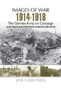 Book Cover for The German Army on Campaign, 1914-1918 by Bob Carruthers