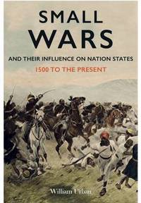 Book Cover for Small Wars and Their Influence on Nation States by William L Urban