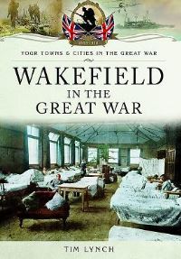 Book Cover for Wakefield in the Great War by Tim Lynch
