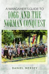 Book Cover for A Wargamer's Guide to 1066 and the Norman Conquest by Daniel Mersey