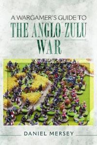 Book Cover for A Wargamer's Guide to the Anglo-Zulu Wars by Daniel Mersey
