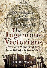 Book Cover for The Ingenious Victorians by John Wade