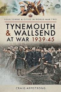 Book Cover for Tynemouth and Wallsend at War 1939-1945 by Craig Armstrong