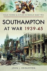 Book Cover for Southampton at War 1939-45 by John J Eddleston